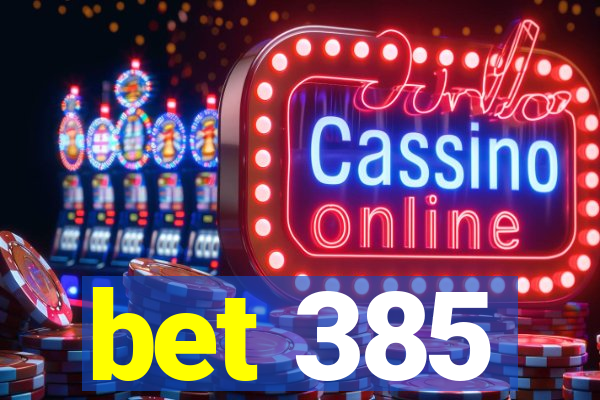 bet 385